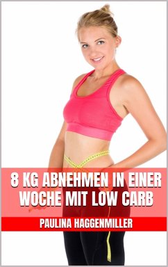 Cover 8 kg abnehmen in einer Woche mit Low Carb (eBook, ePUB)