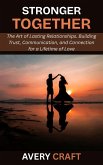 Stronger Together: The Art of Lasting Relationships. Building Trust, Communication, and Connection for a Lifetime of Love (eBook, ePUB) Stronger Together: The Art of Lasting Relationships. Building Trust, Communication, and Connection for a Lifetime of Love (eBook, ePUB)