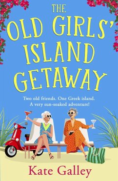 The Old Girls' Island Getaway (eBook, ePUB) - Galley, Kate The Old Girls' Island Getaway (eBook, ePUB) - Galley, Kate