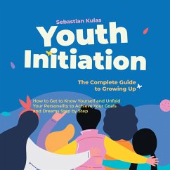 Cover Youth Initiation - The Complete Guide to Growing Up: How to Get to Know Yourself and Unfold Your Personality to Achieve Your Goals and Dreams Step by Step (MP3-Download)