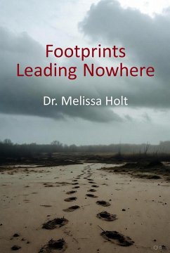 Footprints Leading Nowhere (eBook, ePUB) - Holt, Melissa Footprints Leading Nowhere (eBook, ePUB) - Holt, Melissa