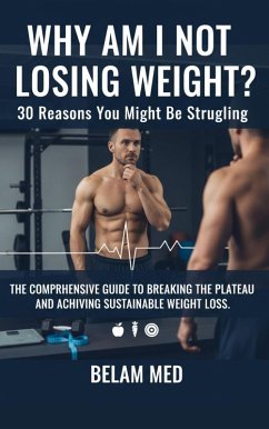 Why Am I Not Losing Weight?: 30 Reasons You Might Be Struggling (2025, #39) (eBook, ePUB) - Mohammed, Belamria; Belam Why Am I Not Losing Weight?: 30 Reasons You Might Be Struggling (2025, #39) (eBook, ePUB) - Mohammed, Belamria; Belam