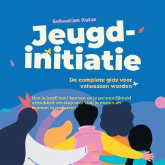 Jeugdinitiatie - De complete gids voor volwassen worden: Hoe je jezelf leert kennen en je persoonlijkheid ontwikkelt om stap voor stap je doelen en dromen te realiseren (MP3-Download) - Kulas, Sebastian