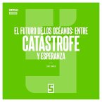 El futuro de los océanos : entre catástrofe y esperanza (eBook, ePUB)
