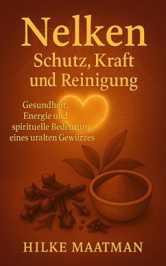 Nelke - Schutz, Kraft und Reinigung (Gezonde Voeding & Kruiden - Lichaam & Ziel, #1) (eBook, ePUB) - Maatman, Hilke Nelke - Schutz, Kraft und Reinigung (Gezonde Voeding & Kruiden - Lichaam & Ziel, #1) (eBook, ePUB) - Maatman, Hilke
