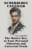 Numerology Unveiled. The Master Key to Your Personal Vibration and Universal Truth. (eBook, ePUB)