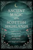 Ancient Magic of the Scottish Highlands: Superstition, Fairy Lore, Witchcraft, and Seers (eBook, ePUB)