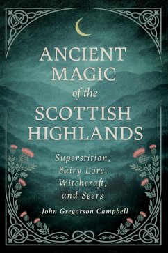 Cover Ancient Magic of the Scottish Highlands: Superstition, Fairy Lore, Witchcraft, and Seers (eBook, ePUB)