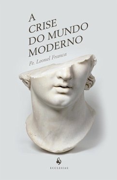 A crise do mundo moderno (eBook, ePUB) - Leonel Franca S. J., Padre