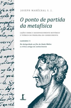 O ponto de partida da metafísica - Caderno 1: Da Antiguidade ao fim da Idade Média: a crítica antiga do conhecimento (eBook, ePUB) - J., Joseph Maréchal S.