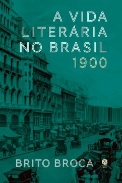 A vida literária no Brasil - 1900 (eBook, ePUB) - Broca, Brito