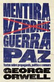 Mentira é verdade, guerra é paz: Textos sobre propaganda, política e censura (eBook, ePUB)