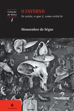 O inferno: Se existe, o que é, como evitá-lo (4ª Edição) (eBook, ePUB) - Louis Gaston de Ségur, Monsenhor