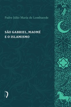 São Gabriel, maomé e o islamismo (eBook, ePUB) - Lombaerde, Padre Júlio Maria de