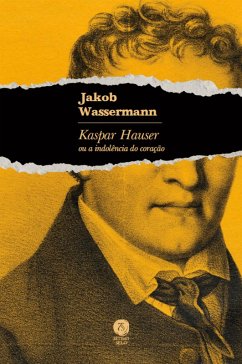 Kaspar Hauser ou a indolência do coração (eBook, ePUB) - Wassermann, Jakob