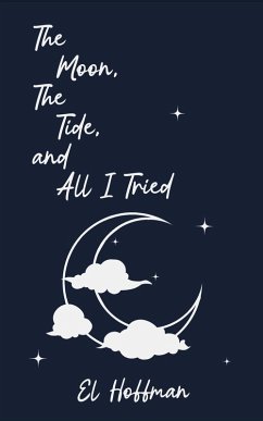 Cover The Moon, The Tide, and All I Tried (eBook, ePUB)