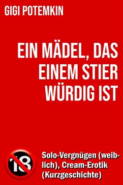 Cover Ein Mädel, das einem Stier würdig ist: Solo-Vergnügen (weiblich), Cream-Erotik (Kurzgeschichte) (eBook, ePUB)