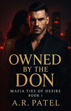 Owned by the Don (Mafia Ties of Desire, #1) (eBook, ePUB) - A. R. Patel Owned by the Don (Mafia Ties of Desire, #1) (eBook, ePUB) - A. R. Patel