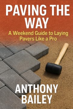 Cover Paving the Way;Guide to Laying Pavers (eBook, ePUB)
