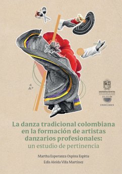 Cover La danza tradicional colombiana en la formación de artistas danzarios profesionales: un estudio de pertinencia (eBook, ePUB)