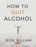 How to Quit Alcohol: A Guide to Lasting Freedom (eBook, ePUB)