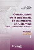 Construcción de la Ciudadanía de las Mujeres en Colombia, Cuatro Acontecimientos Históricos. (eBook, PDF)