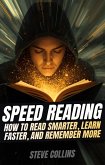 Speed Reading: How To Read Smarter, Learn Faster, and Remember More (eBook, ePUB)