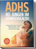 ADHS bei Jungen im Grundschulalter: 9 Soforthilfe-Eltern-Tools für bessere Noten, mehr Konzentration und Harmonie im Alltag - inkl. Morgen-/Abendritualen, Belohnungsplänen, gratis Downloads uvm. (eBook, ePUB)