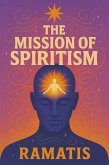 The Mission of Spiritism (eBook, ePUB) The Mission of Spiritism (eBook, ePUB)