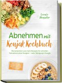 Abnehmen mit Konjak Kochbuch: Die leckersten Low-Carb-Rezepte für schnellen Fettverlust ohne Hungern - mehr Sättigung & Energie - inkl. 30-Tage-Ernährungsplan, Brote & Brötchen, Soßen & Dips (eBook, ePUB)