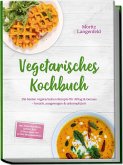 Vegetarisches Kochbuch: Die besten vegetarischen Rezepte für Alltag & Genuss - kreativ, ausgewogen & unkompliziert - inkl. Frühstück, Pasta, Gemüse-, Reis- & Snackideen - mit 30-Tage-Ernährungsplan (eBook, ePUB)
