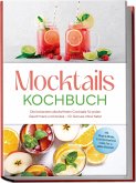Mocktails Kochbuch: Die leckersten alkoholfreien Cocktails für jeden Geschmack und Anlass - für Genuss ohne Kater - inkl. Sirupe & Shrubs, fruchtige & spritzige Drinks, Tee- & Kaffee-Mocktails (eBook, ePUB)