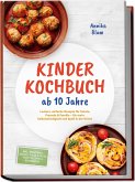 Kinder Kochbuch ab 10 Jahre: Die leckersten Rezepte zum Selberkochen - für mehr Selbstständigkeit und Spaß in der Küche - inkl. Frühstück, Snacks, Pizza & Pasta, Partyrezepte & Resteküche (eBook, ePUB)