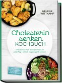 Cholesterin senken Kochbuch: Cholesterinarme & leckere Rezepte für jeden Tag - einfach, ausgewogen & wirksam - inkl. Frühstück, Salate, Hauptgerichte, Snacks, Desserts - 30-Tage-Ernährungsplan (eBook, ePUB)