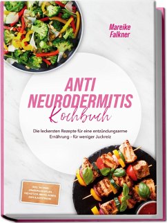 Cover Anti Neurodermitis Kochbuch: Die leckersten Rezepte für eine entzündungsarme Ernährung - für weniger Juckreiz - inkl. 30-Tage-Ernährungsplan, Frühstück, Brote, Soßen, Dips & Aufstriche (eBook, ePUB)