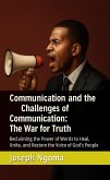 Communication and the Challenges of Communication: The War for Truth : Reclaiming the Power of Words to Heal, Unite, and Restore the Voice of God's People (eBook, ePUB)