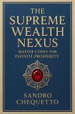 The Supreme Wealth Nexus Master Codes for Infinite Prosperity (eBook, ePUB)