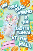 My Only Real Friend is the Easter Bunny at the Mall (eBook, ePUB) My Only Real Friend is the Easter Bunny at the Mall (eBook, ePUB)