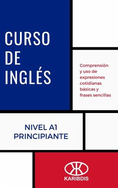 Curso de inglés (Nivel A1 - Principiante) (eBook, ePUB) - Karibdis Curso de inglés (Nivel A1 - Principiante) (eBook, ePUB) - Karibdis