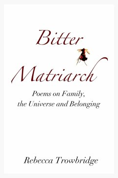 Cover Bitter Matriarch: Poems on Family, the Universe and Belonging (eBook, ePUB)