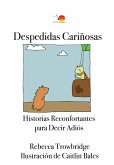 Despedidas Cariñosas: Historias Reconfortantes para Decir Adiós (eBook, ePUB)