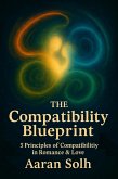 The Compatibility Blueprint: The 5 Principles of Compatibility in Romance & Love (Conscious Relationship) (eBook, ePUB) The Compatibility Blueprint: The 5 Principles of Compatibility in Romance & Love (Conscious Relationship) (eBook, ePUB)