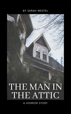 The Man In the Attic (eBook, ePUB) - Westel, Sarah The Man In the Attic (eBook, ePUB) - Westel, Sarah