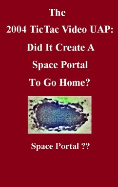 Cover The 2004 TicTac Video UAP: Did It Create A Space Portal To Go Home? (