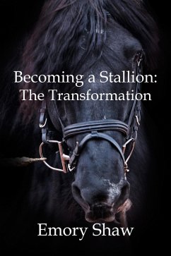 Becoming a Stallion: The Transformation (eBook, ePUB) - Shaw, Emory