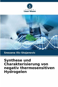 Synthese und Charakterisierung von negativ thermosensitiven Hydrogelen - Ilic-Stojanovic, Snezana