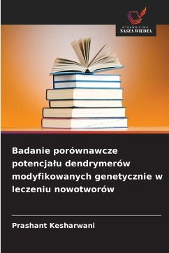 Cover Badanie porównawcze potencja¿u dendrymerów modyfikowanych genetycznie w leczeniu nowotworów