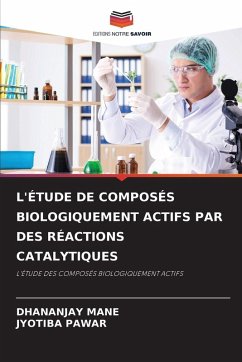 L'ÉTUDE DE COMPOSÉS BIOLOGIQUEMENT ACTIFS PAR DES RÉACTIONS CATALYTIQUES - Mane, Dhananjay;PAWAR, JYOTIBA L'ÉTUDE DE COMPOSÉS BIOLOGIQUEMENT ACTIFS PAR DES RÉACTIONS CATALYTIQUES - Mane, Dhananjay;PAWAR, JYOTIBA