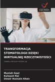 TRANSFORMACJA STOMATOLOGII DZI¿KI WIRTUALNEJ RZECZYWISTO¿CI
