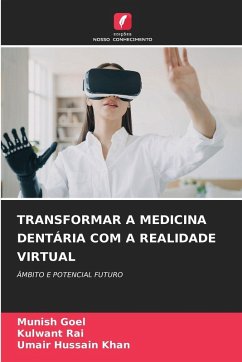 TRANSFORMAR A MEDICINA DENTÁRIA COM A REALIDADE VIRTUAL - Goel, Munish;Rai, Kulwant;Khan, Umair Hussain TRANSFORMAR A MEDICINA DENTÁRIA COM A REALIDADE VIRTUAL - Goel, Munish;Rai, Kulwant;Khan, Umair Hussain